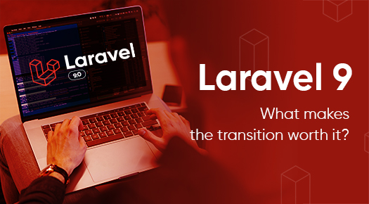 LARAVEL 9, WHAT MAKES THE TRANSITION WORTH IT?