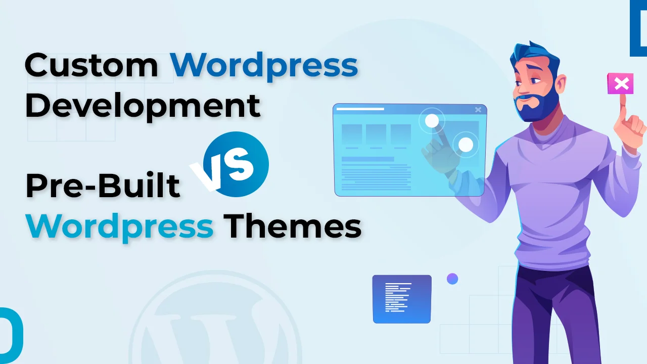 Custom Wordpress Development vs Pre Built Wordpress Theme
