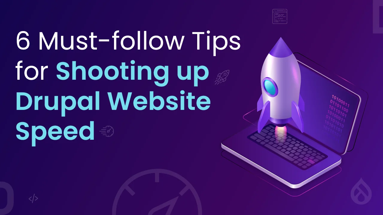 6 Must follow Tips for Shooting up Drupal Website Speed
