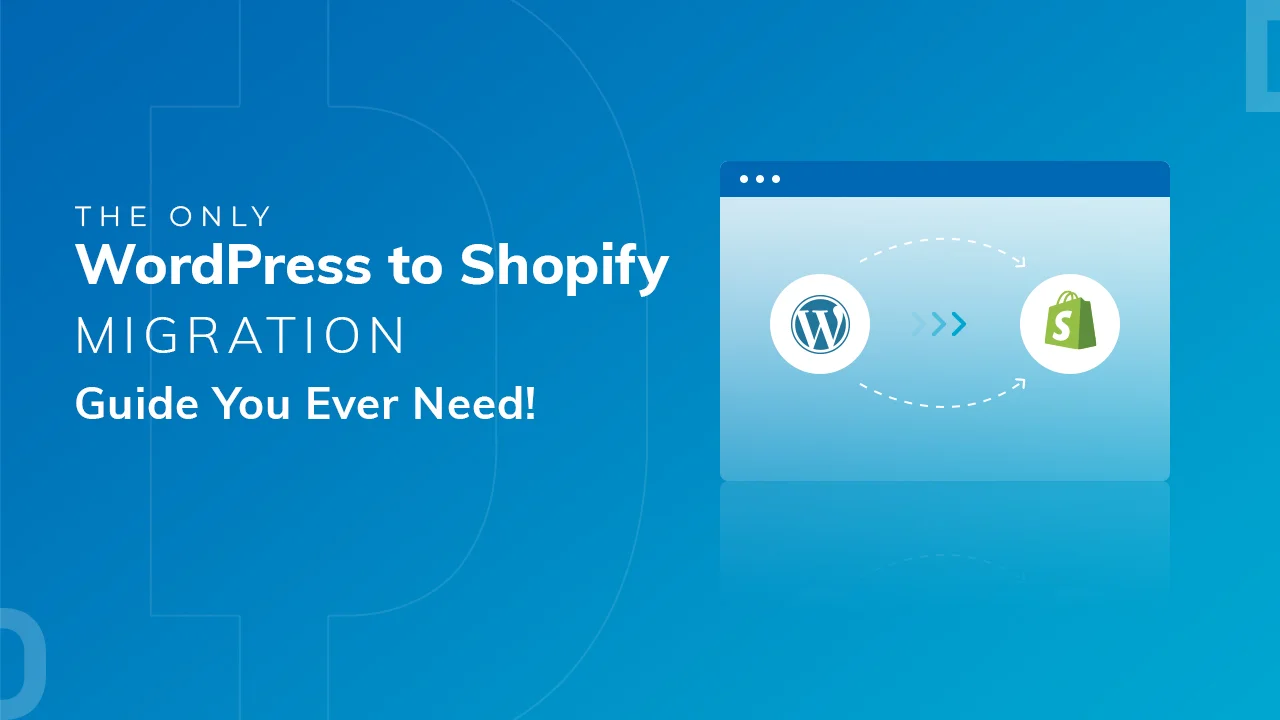 The Only WordPress to Shopify Migration Guide You Ever Need!